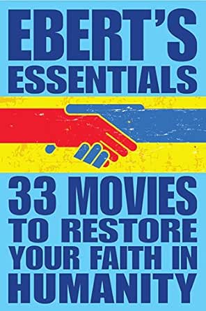 33 Movies To Restore Your Faith In Humanity Ebert S Essentials Kindle Edition By Ebert Roger Humor Entertainment Kindle Ebooks Amazon Com