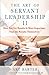 The Art of Servant Leadership II: How You Get Results Is More Important Than the Results Themselves - Book by Art Barter