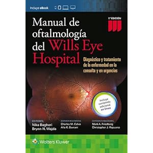 Manual de Oftalmologia del Wills Eye Hospital: Diagnóstico y tratamiento de la enfermedad en la consulta y en urgencias (Spanish Edition)