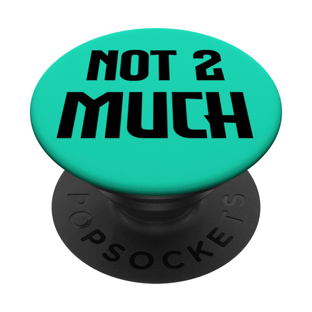 Funny NOT TOO MUCH Simple Cute Unique Lettering Graphic PopSockets Swappable PopGrip