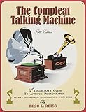 The Compleat Talking Machine: A Collector's Guide to Antique Phonographs by 