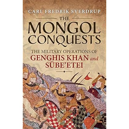 The Mongol Conquests: The Military Operations of Genghis Khan and Sube'etei The Mongol Conquests: The Military Operations of Genghis Khan and Sube'etei
