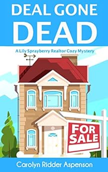Deal Gone Dead: A Lily Sprayberry Realtor Cozy Mystery (The Lily Sprayberry Realtor Cozy Mystery Series Book 1) by [Ridder Aspenson, Carolyn]