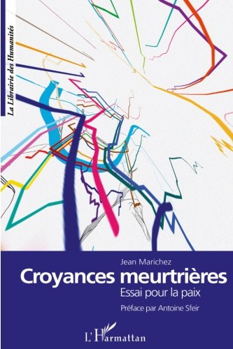 Croyances meurtrières: Essai pour la paix (French Edition) by Jean Marichez