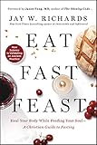 Eat, Fast, Feast: Heal Your Body While Feeding Your