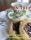 Gluten-Free Family Table: 52 Delicious Homestyle Recipes For The Entire Family by Carrie Adair, Cam Adair