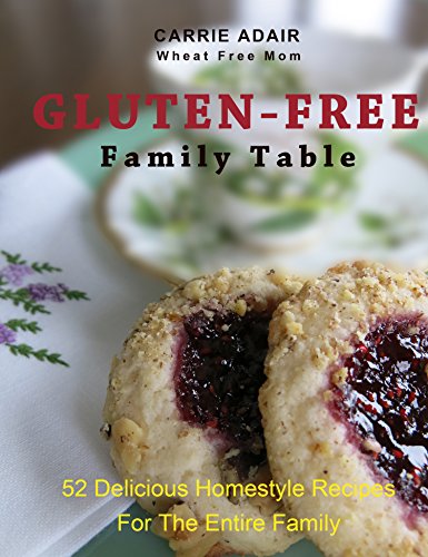 Gluten-Free Family Table: 52 Delicious Homestyle Recipes For The Entire Family by Carrie Adair