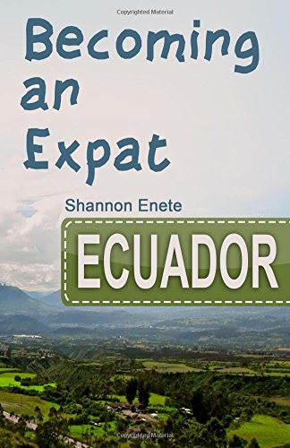 Download Becoming an Expat Ecuador: 2nd Edition (Volume 6) Download Becoming an Expat Ecuador: 2nd Edition (Volume 6)