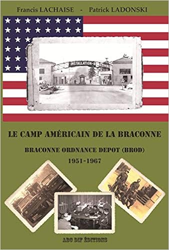 Le Camp Americain De La Braconne Braconne Ordnance Depot 1951 1967 French Edition Lachaise Francis Ladonski Patrick 9782954700939 Amazon Com Books
