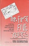 The First Five Years : A Critical Perspective on Early Childhood Care and Education in India, , 0761992758