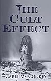 The Cult Effect: A True Story of Mind Control in Australia 1996 - 2010 by Carli McConkey