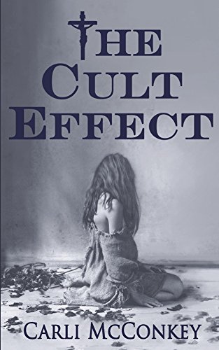 The Cult Effect: A True Story of Mind Control in Australia 1996 - 2010 by Carli McConkey