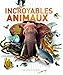 Incroyables animaux : Les 100 records animaux les plus fous by 