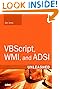 VBScript, WMI, and ADSI Unleashed: Using VBScript, WMI, and ADSI to Automate Windows Administration