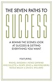 THE SEVEN PATHS TO SUCCESS: A Behind the Scenes Look at Success & Getting Everything You Want