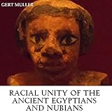 Racial Unity of the Ancient Egyptians and Nubians by 