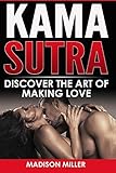 Kama Sutra: Discover the Art of Making Love by Madison Miller