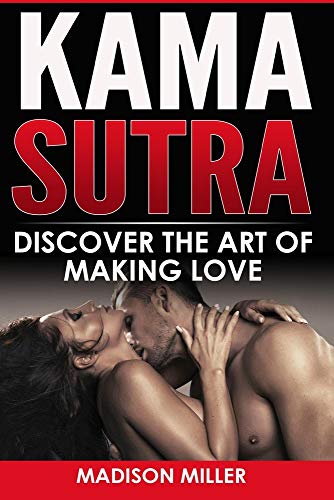 Kama Sutra: Discover the Art of Making Love by Madison Miller