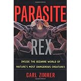 Parasite Rex: Inside the Bizarre World of Nature's Most Dangerous Creatures