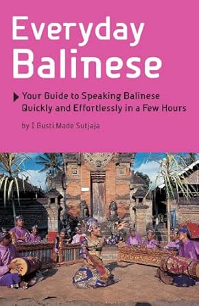 Everyday Balinese Your Guide To Speaking Balinese Quickly And Effortlessly In A Few Hours Kindle Edition By Sutjaja I Gusti Made Reference Kindle Ebooks Amazon Com