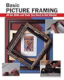 Basic Picture Framing: All the Skills and Tools You Need to Get Started (How To Basics)