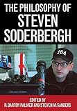 The Philosophy of Steven Soderbergh (Philosophy Of Popular Culture) by 