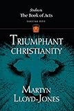 Triumphant Christianity (Studies in the Book of Acts) by Martyn Lloyd-Jones