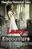 EROTICA: 12 Lusty Encounters - Naughty Historical Collection - Older Men, Younger Women... Many Forbidden Disciplining Encounters - Short Story Victorian Romance Box Set Bundle - Hot, Lewd, Indecent