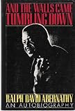And the Walls Came Tumbling Down : An Autobiography, Abernathy, Ralph D., 0060161922