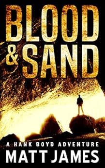 Blood and Sand: A Hank Boyd Adventure (The Hank Boyd Adventures Book 1) by [James, Matt]