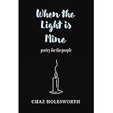 When the Light is Mine: Poetry for the people