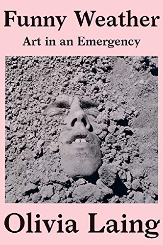 Funny Weather: Art in an Emergency by Olivia Laing