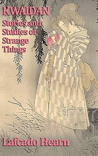 Kwaidan: Stories and Studies of Strange Things: Hearn, Lafcadio