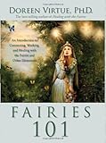 "Fairies 101 An Introduction to Connecting, Working, and Healing with the Fairies and Other Elementals" av Doreen Virtue PhD