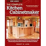 Bob Lang's The Complete Kitchen Cabinetmaker, Revised Edition: Shop Drawings and Professional Methods for Designing and Constructing Every Kind of Kitchen and Built-In Cabinet (Fox Chapel Publishing)