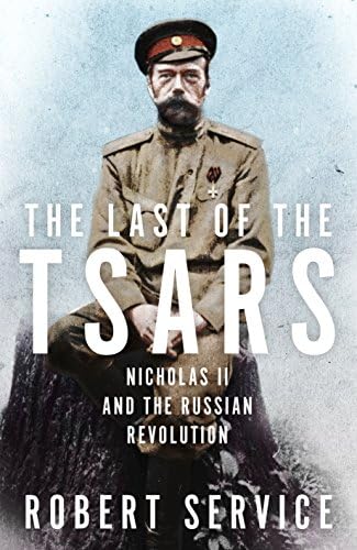 The Last of the Tsars: Nicholas II and the Russian Revolution Hardcover – 23 Feb. 2017