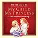 My Child, My Princess: A Parable About the King