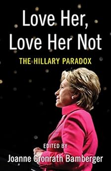Love Her, Love Her Not: The Hillary Paradox by [Bamberger, Joanne]