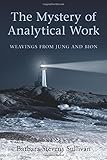 The Mystery of Analytical Work: Weavings from Jung and Bion by Barbara Stevens Sullivan