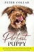 Perfect Puppy: Made Easy Revolution Training for Beginners. Basics and Great Guide for a Positive Be by Peter Collar