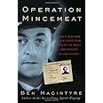 Operation Mincemeat: How a Dead Man and a Bizarre Plan Fooled the Nazis and Assured an Allied Victory