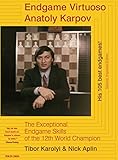 Endgame Virtuoso Anatoly Karpov by Tibor Karolyi, Nick Aplin