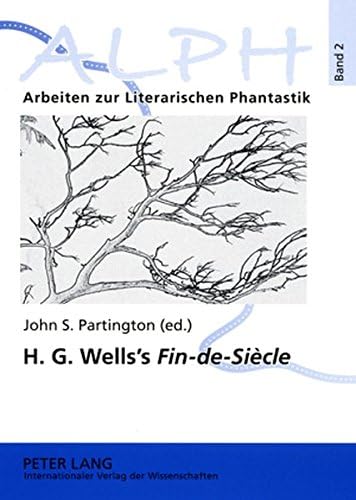 H.G. Wells's "Fin-de-Siecle": Twenty-first Century Reflections on the Early H.G. Wells Selections from the "Wellsian": 2 (Alph: Arbeiten Zur ... Eine Schriftenreihe Der Universitat Leipzig) Paperback – 26 Oct. 2007