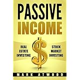 Passive Income: Real Estate Investing + Stock Market Investing (Two Books in One Volume)