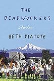 The Beadworkers: Stories by Beth Piatote