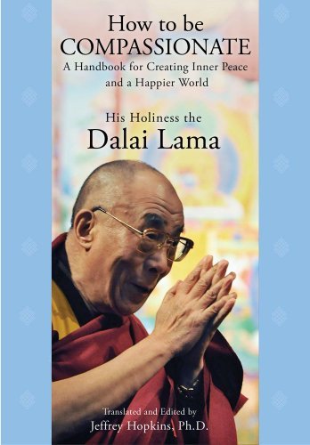 How to Be Compassionate: A Handbook for Creating Inner Peace and a Happier World by His Holiness the Dalai Lama (2011-03-01) by (Hardcover)