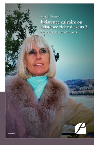 Existence calvaire ou existence riche de sens ?: L'amour est au rendez-vous... (French Edition)