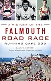 A History of the Falmouth Road Race: Running Cape Cod by Paul C Clerici