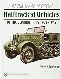 Halftracked Vehicles of the German Army 1909-1945 (Spielberger German Armor and Military Vehicle) by 