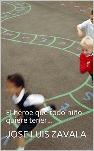 héroes: El héroe que todo niño quiere tener... (dejen que los niños vengan a mi... nº 1) (Spanish Edition)